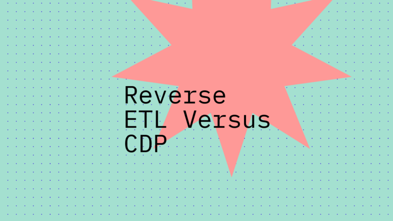 Reverse etl versus cdp