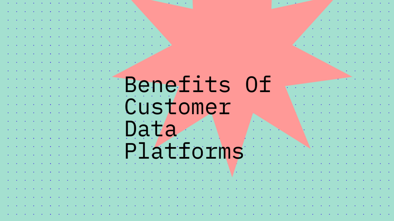 Benefits of customer data platforms text on green background